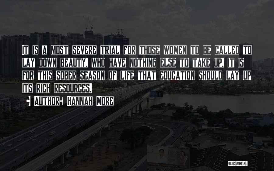 Hannah More Quotes: It Is A Most Severe Trial For Those Women To Be Called To Lay Down Beauty, Who Have Nothing Else