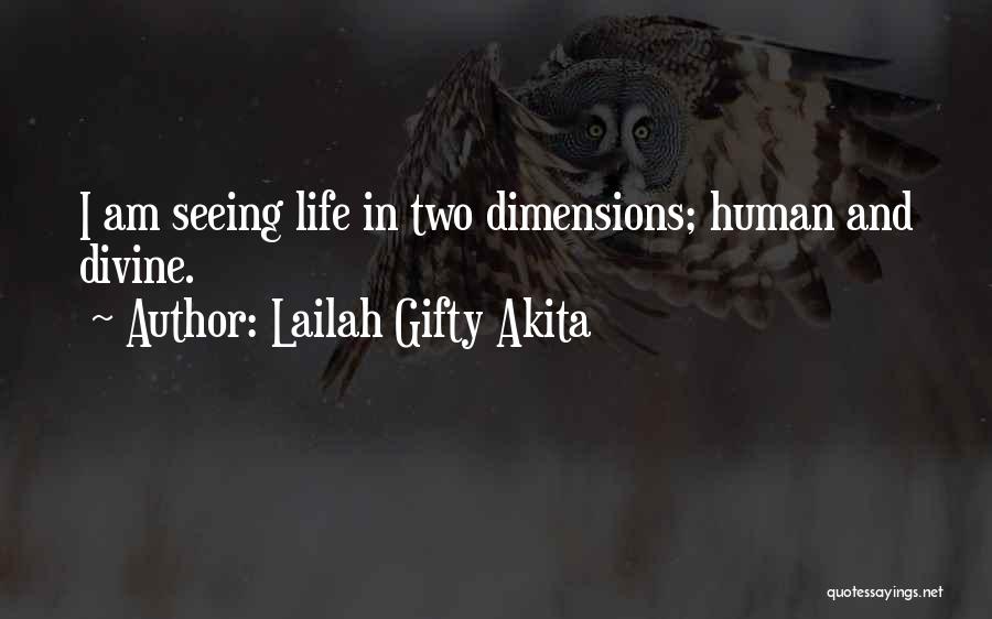 Lailah Gifty Akita Quotes: I Am Seeing Life In Two Dimensions; Human And Divine.