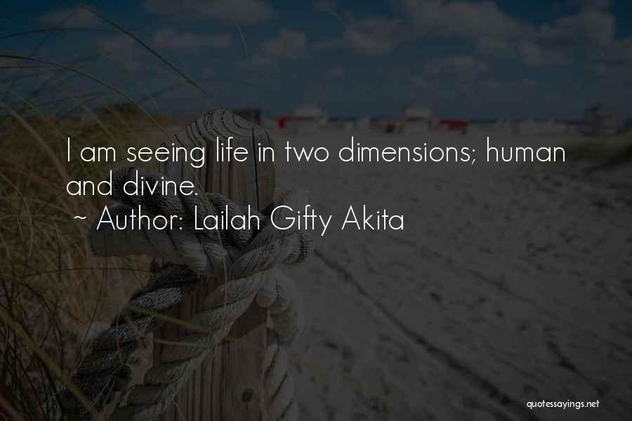 Lailah Gifty Akita Quotes: I Am Seeing Life In Two Dimensions; Human And Divine.