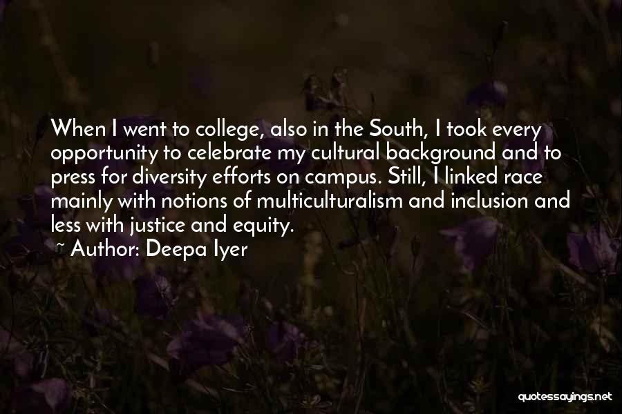 Deepa Iyer Quotes: When I Went To College, Also In The South, I Took Every Opportunity To Celebrate My Cultural Background And To