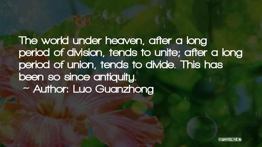 Luo Guanzhong Quotes: The World Under Heaven, After A Long Period Of Division, Tends To Unite; After A Long Period Of Union, Tends