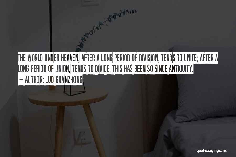 Luo Guanzhong Quotes: The World Under Heaven, After A Long Period Of Division, Tends To Unite; After A Long Period Of Union, Tends