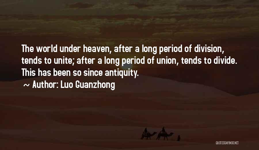 Luo Guanzhong Quotes: The World Under Heaven, After A Long Period Of Division, Tends To Unite; After A Long Period Of Union, Tends