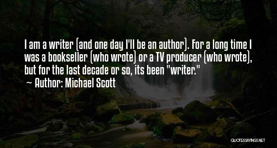 Michael Scott Quotes: I Am A Writer (and One Day I'll Be An Author). For A Long Time I Was A Bookseller (who