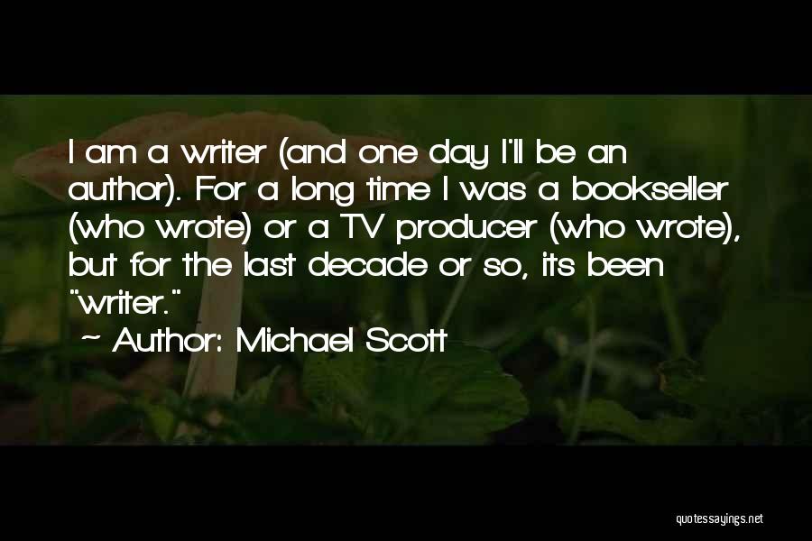 Michael Scott Quotes: I Am A Writer (and One Day I'll Be An Author). For A Long Time I Was A Bookseller (who