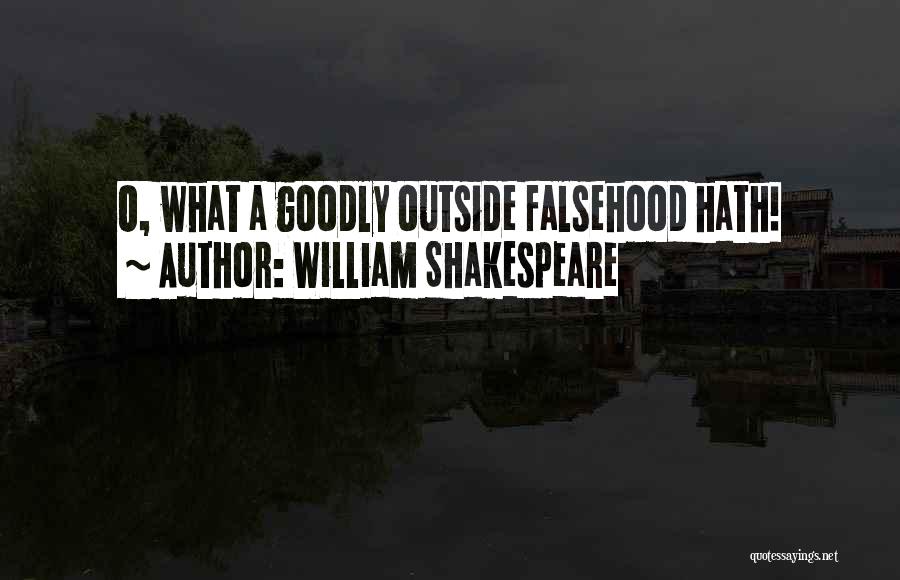 William Shakespeare Quotes: O, What A Goodly Outside Falsehood Hath!