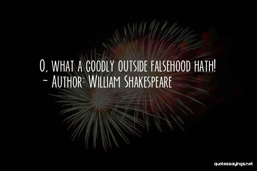 William Shakespeare Quotes: O, What A Goodly Outside Falsehood Hath!