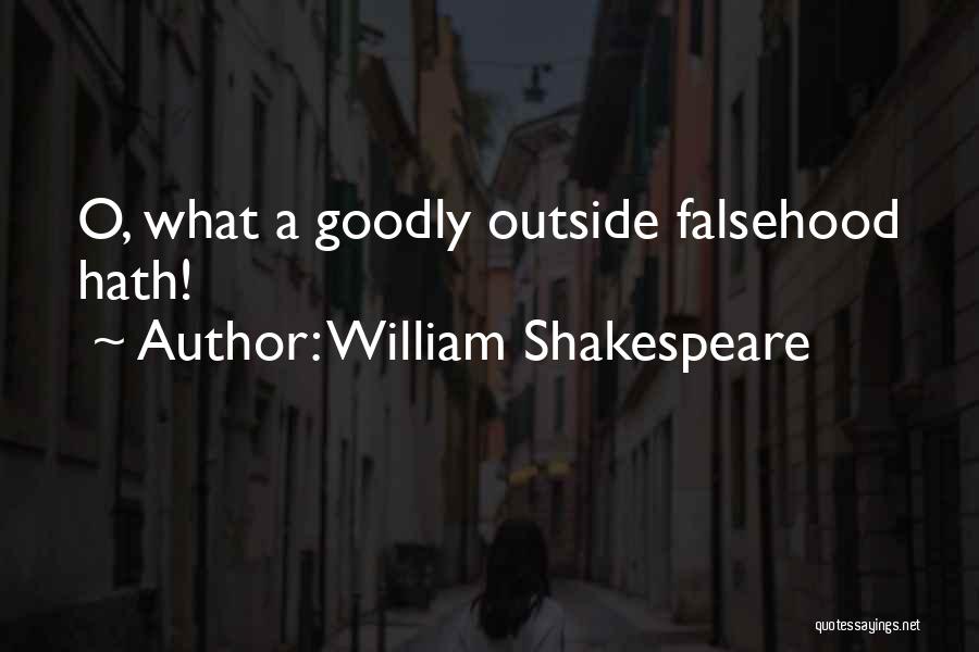 William Shakespeare Quotes: O, What A Goodly Outside Falsehood Hath!