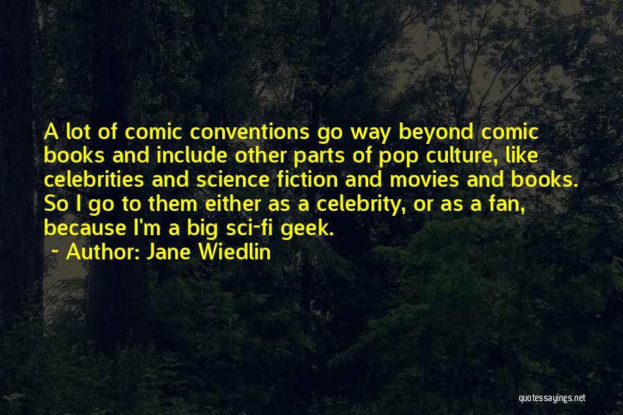 Jane Wiedlin Quotes: A Lot Of Comic Conventions Go Way Beyond Comic Books And Include Other Parts Of Pop Culture, Like Celebrities And