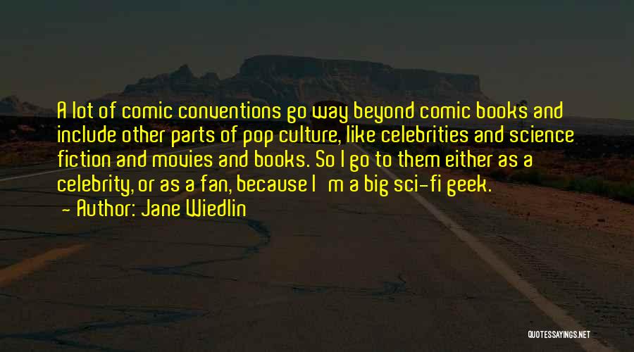 Jane Wiedlin Quotes: A Lot Of Comic Conventions Go Way Beyond Comic Books And Include Other Parts Of Pop Culture, Like Celebrities And