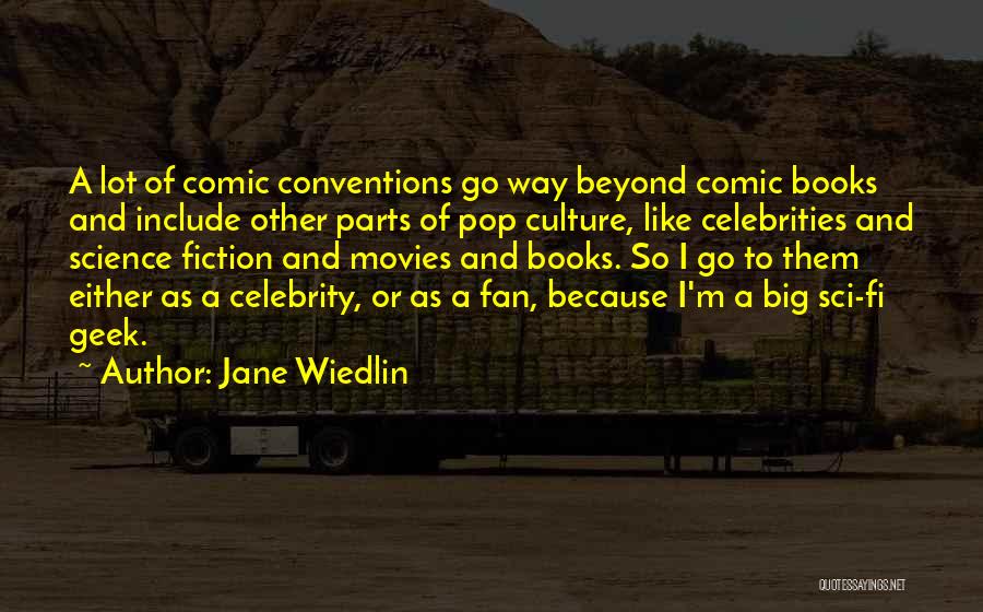 Jane Wiedlin Quotes: A Lot Of Comic Conventions Go Way Beyond Comic Books And Include Other Parts Of Pop Culture, Like Celebrities And