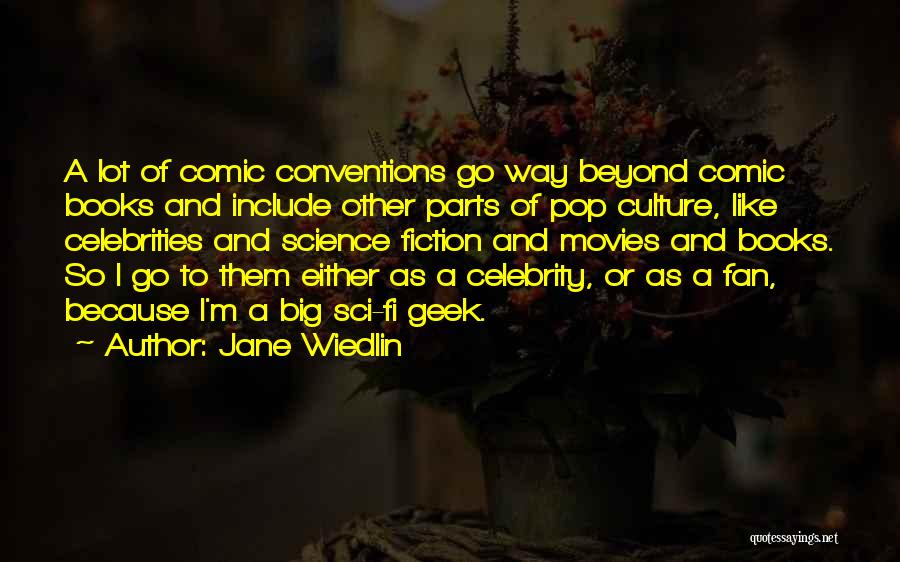 Jane Wiedlin Quotes: A Lot Of Comic Conventions Go Way Beyond Comic Books And Include Other Parts Of Pop Culture, Like Celebrities And