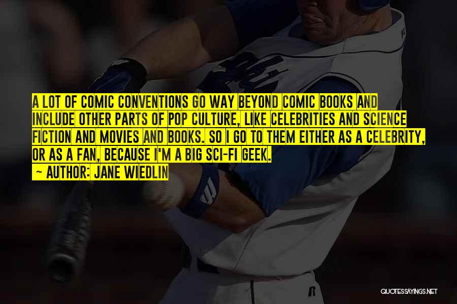 Jane Wiedlin Quotes: A Lot Of Comic Conventions Go Way Beyond Comic Books And Include Other Parts Of Pop Culture, Like Celebrities And