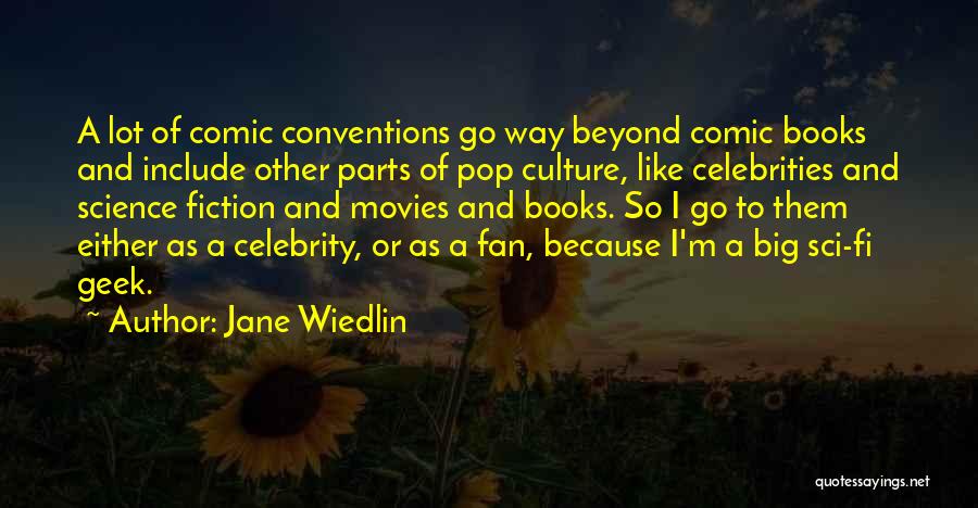 Jane Wiedlin Quotes: A Lot Of Comic Conventions Go Way Beyond Comic Books And Include Other Parts Of Pop Culture, Like Celebrities And