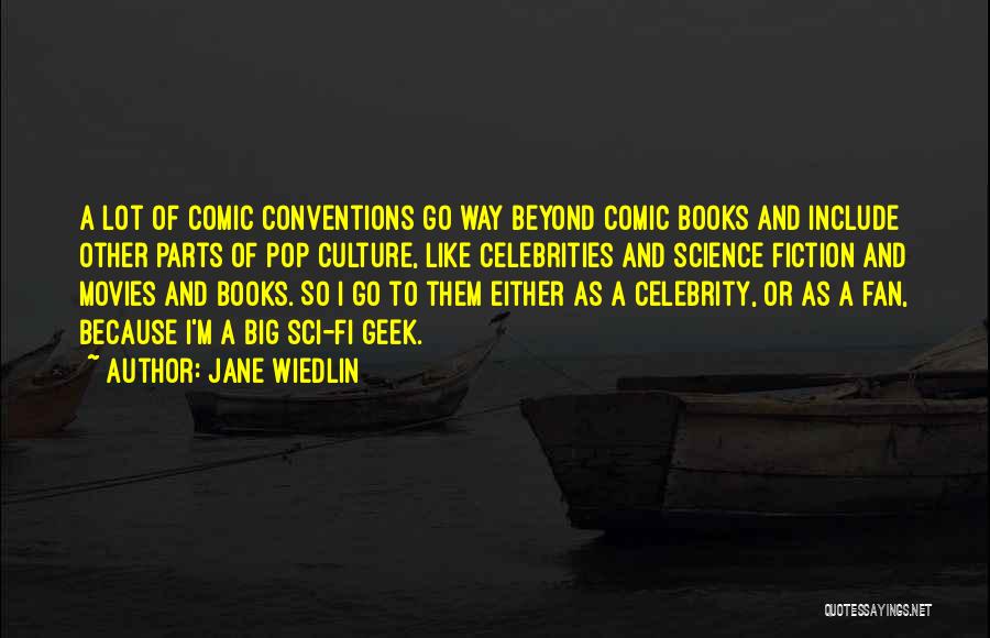 Jane Wiedlin Quotes: A Lot Of Comic Conventions Go Way Beyond Comic Books And Include Other Parts Of Pop Culture, Like Celebrities And