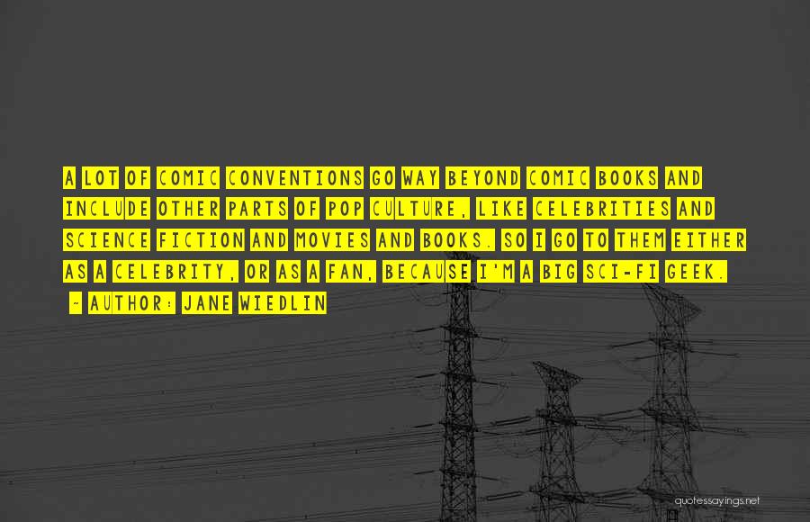 Jane Wiedlin Quotes: A Lot Of Comic Conventions Go Way Beyond Comic Books And Include Other Parts Of Pop Culture, Like Celebrities And