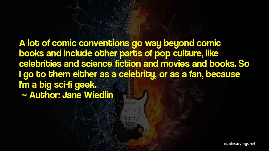 Jane Wiedlin Quotes: A Lot Of Comic Conventions Go Way Beyond Comic Books And Include Other Parts Of Pop Culture, Like Celebrities And