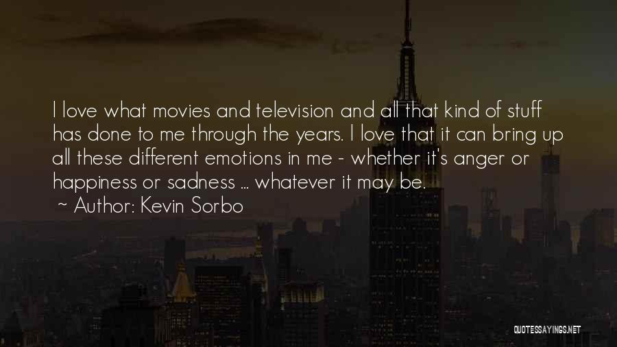 Kevin Sorbo Quotes: I Love What Movies And Television And All That Kind Of Stuff Has Done To Me Through The Years. I