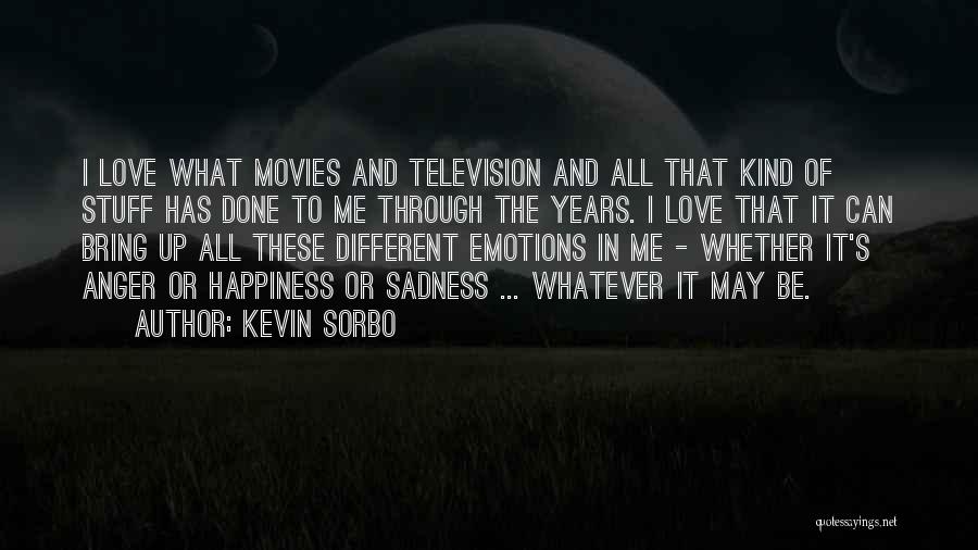 Kevin Sorbo Quotes: I Love What Movies And Television And All That Kind Of Stuff Has Done To Me Through The Years. I