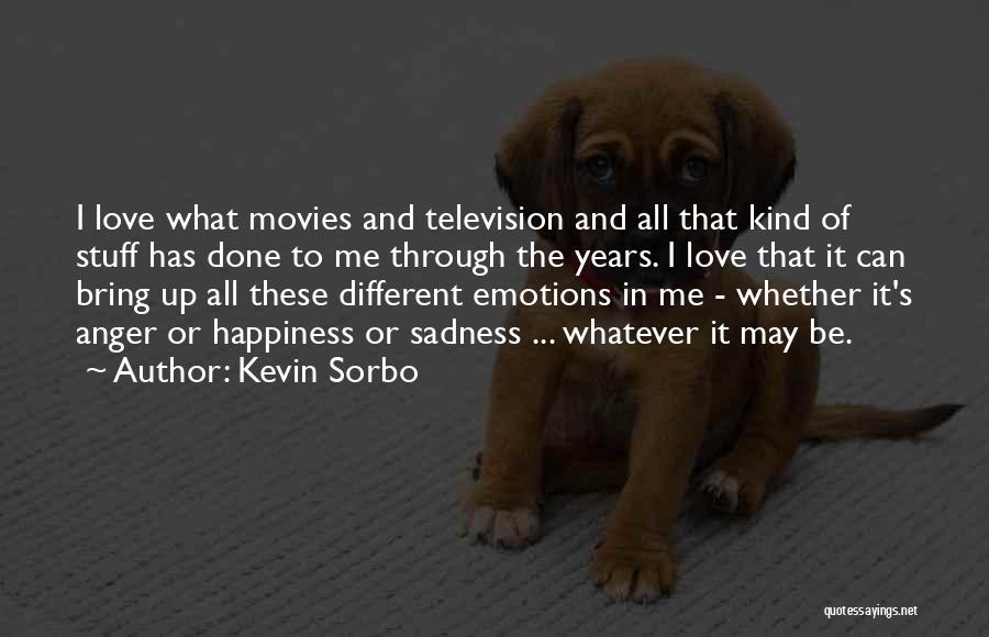 Kevin Sorbo Quotes: I Love What Movies And Television And All That Kind Of Stuff Has Done To Me Through The Years. I