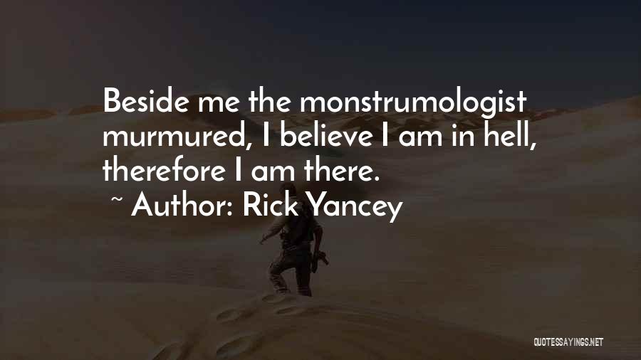 Rick Yancey Quotes: Beside Me The Monstrumologist Murmured, I Believe I Am In Hell, Therefore I Am There.