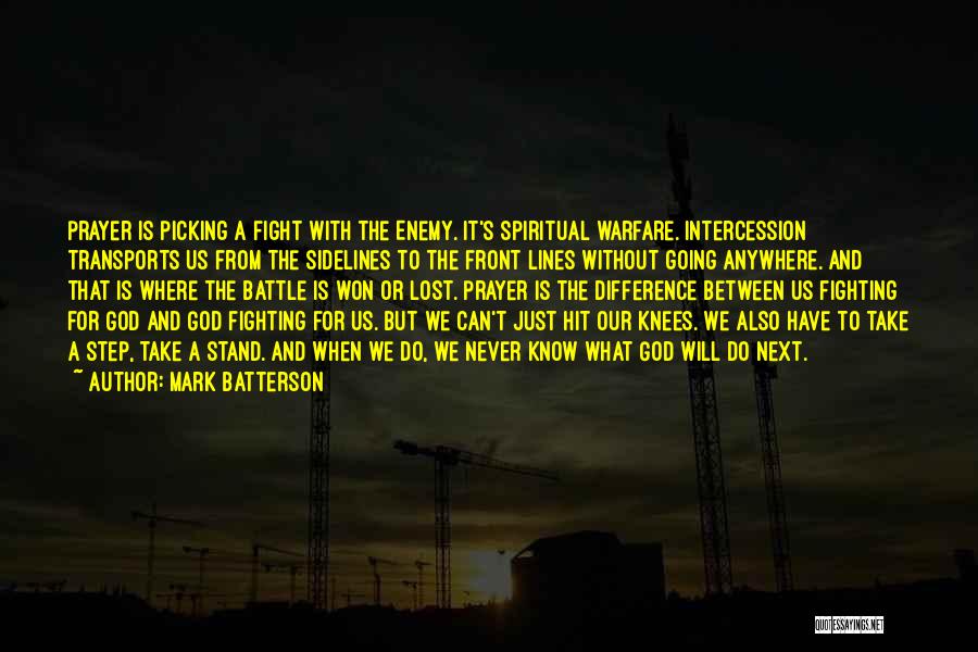 Mark Batterson Quotes: Prayer Is Picking A Fight With The Enemy. It's Spiritual Warfare. Intercession Transports Us From The Sidelines To The Front