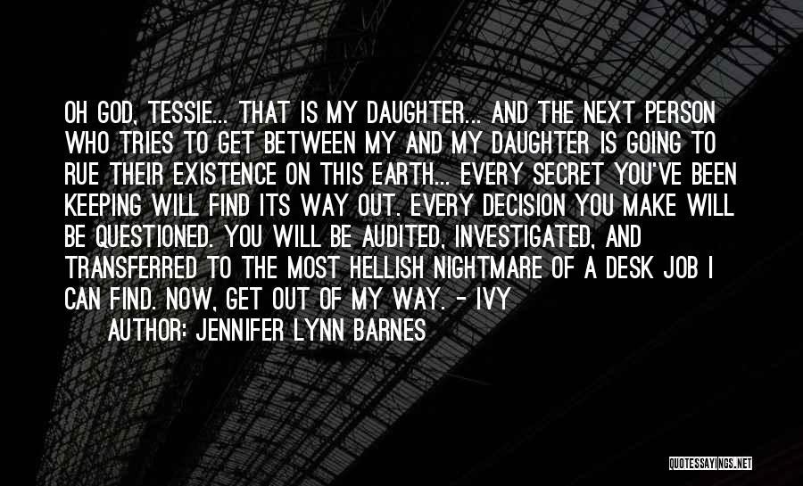 Jennifer Lynn Barnes Quotes: Oh God, Tessie... That Is My Daughter... And The Next Person Who Tries To Get Between My And My Daughter