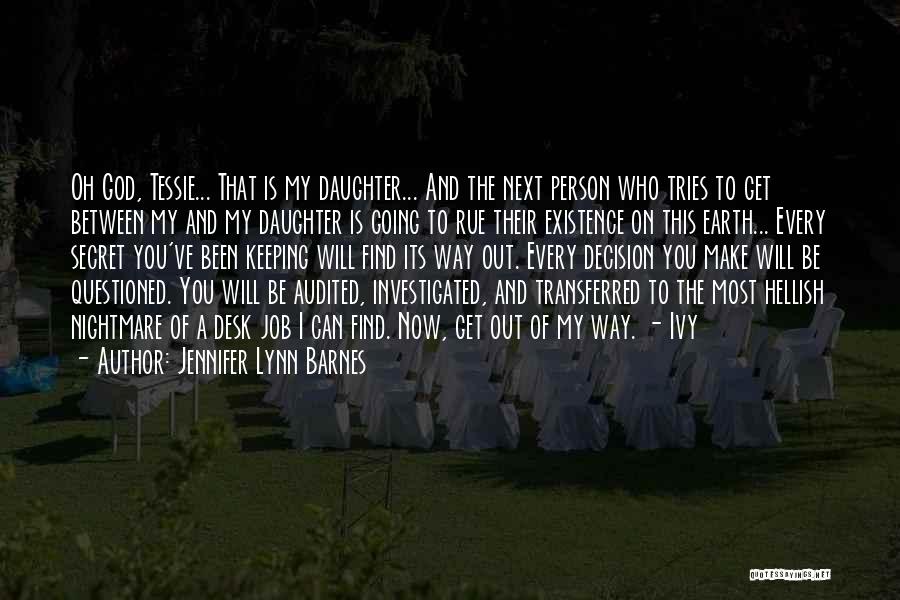 Jennifer Lynn Barnes Quotes: Oh God, Tessie... That Is My Daughter... And The Next Person Who Tries To Get Between My And My Daughter