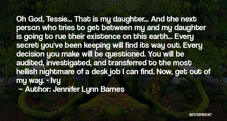 Jennifer Lynn Barnes Quotes: Oh God, Tessie... That Is My Daughter... And The Next Person Who Tries To Get Between My And My Daughter