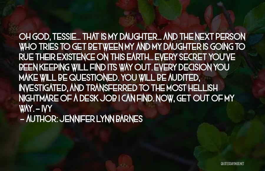 Jennifer Lynn Barnes Quotes: Oh God, Tessie... That Is My Daughter... And The Next Person Who Tries To Get Between My And My Daughter