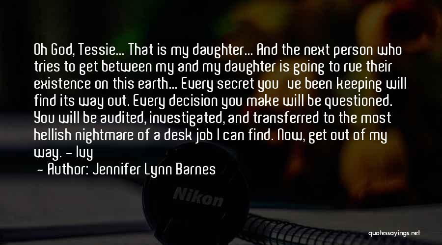 Jennifer Lynn Barnes Quotes: Oh God, Tessie... That Is My Daughter... And The Next Person Who Tries To Get Between My And My Daughter