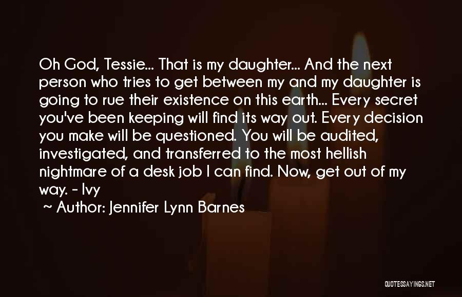 Jennifer Lynn Barnes Quotes: Oh God, Tessie... That Is My Daughter... And The Next Person Who Tries To Get Between My And My Daughter