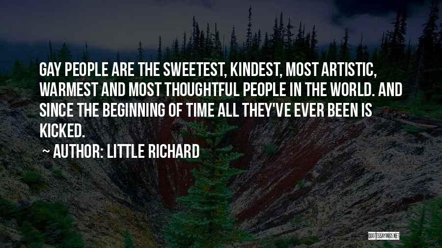 Little Richard Quotes: Gay People Are The Sweetest, Kindest, Most Artistic, Warmest And Most Thoughtful People In The World. And Since The Beginning