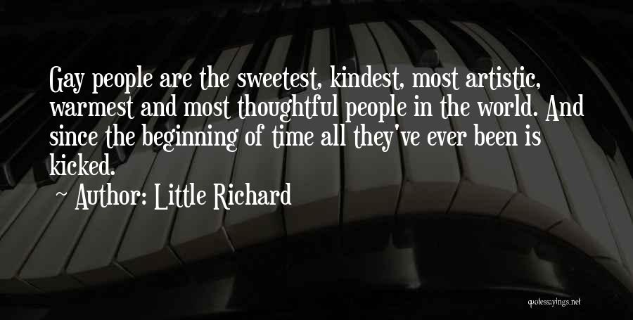 Little Richard Quotes: Gay People Are The Sweetest, Kindest, Most Artistic, Warmest And Most Thoughtful People In The World. And Since The Beginning