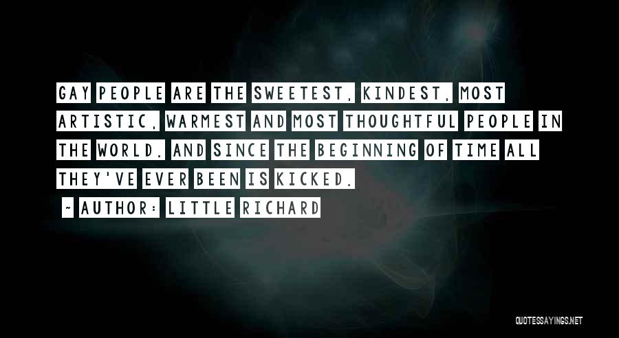 Little Richard Quotes: Gay People Are The Sweetest, Kindest, Most Artistic, Warmest And Most Thoughtful People In The World. And Since The Beginning