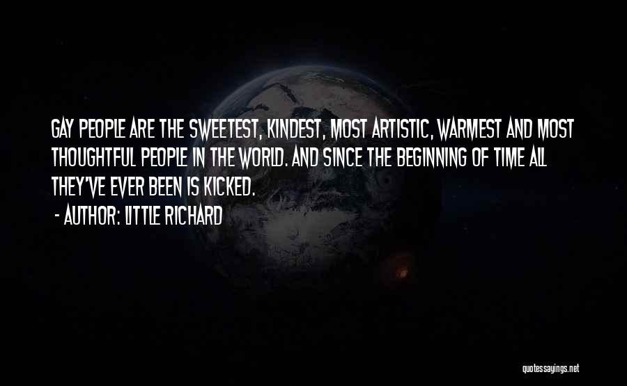 Little Richard Quotes: Gay People Are The Sweetest, Kindest, Most Artistic, Warmest And Most Thoughtful People In The World. And Since The Beginning