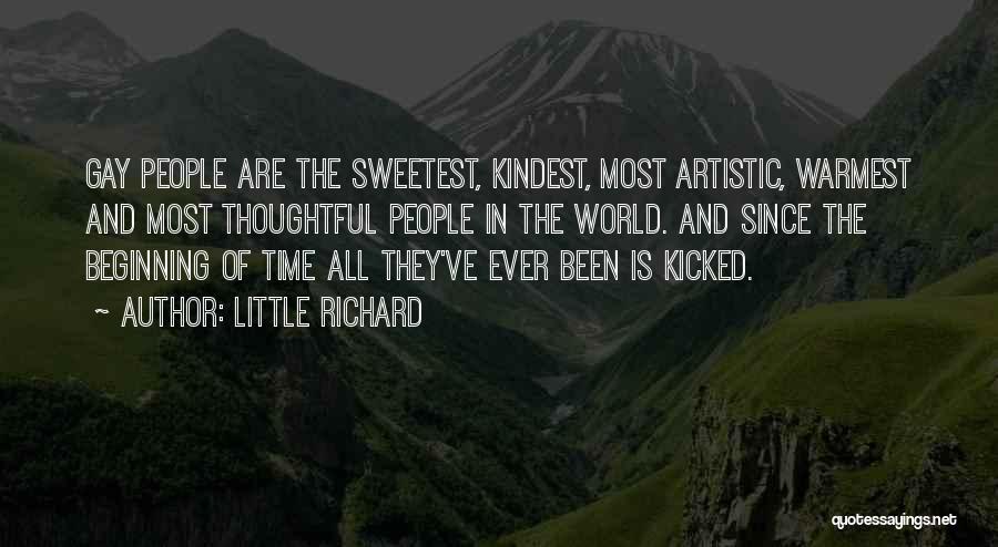 Little Richard Quotes: Gay People Are The Sweetest, Kindest, Most Artistic, Warmest And Most Thoughtful People In The World. And Since The Beginning