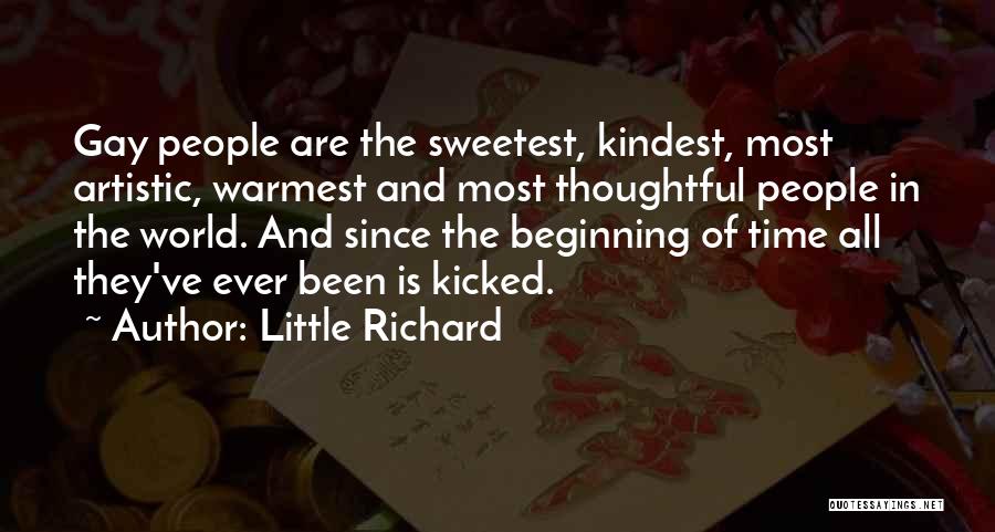 Little Richard Quotes: Gay People Are The Sweetest, Kindest, Most Artistic, Warmest And Most Thoughtful People In The World. And Since The Beginning