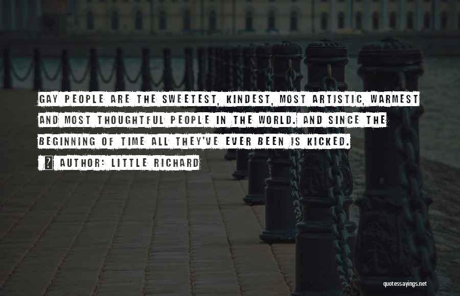 Little Richard Quotes: Gay People Are The Sweetest, Kindest, Most Artistic, Warmest And Most Thoughtful People In The World. And Since The Beginning
