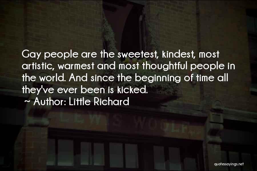 Little Richard Quotes: Gay People Are The Sweetest, Kindest, Most Artistic, Warmest And Most Thoughtful People In The World. And Since The Beginning