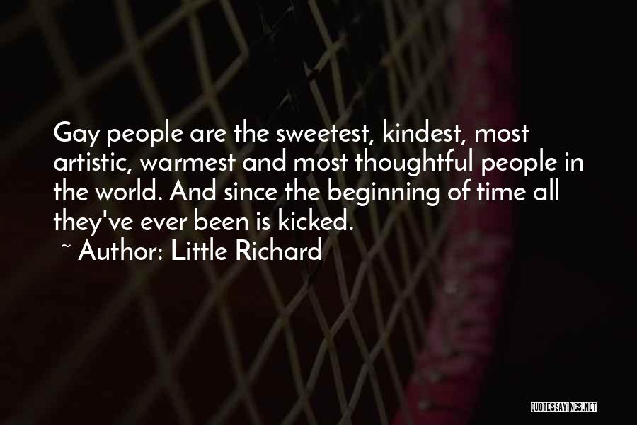 Little Richard Quotes: Gay People Are The Sweetest, Kindest, Most Artistic, Warmest And Most Thoughtful People In The World. And Since The Beginning