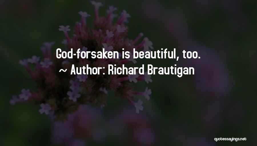 Richard Brautigan Quotes: God-forsaken Is Beautiful, Too.