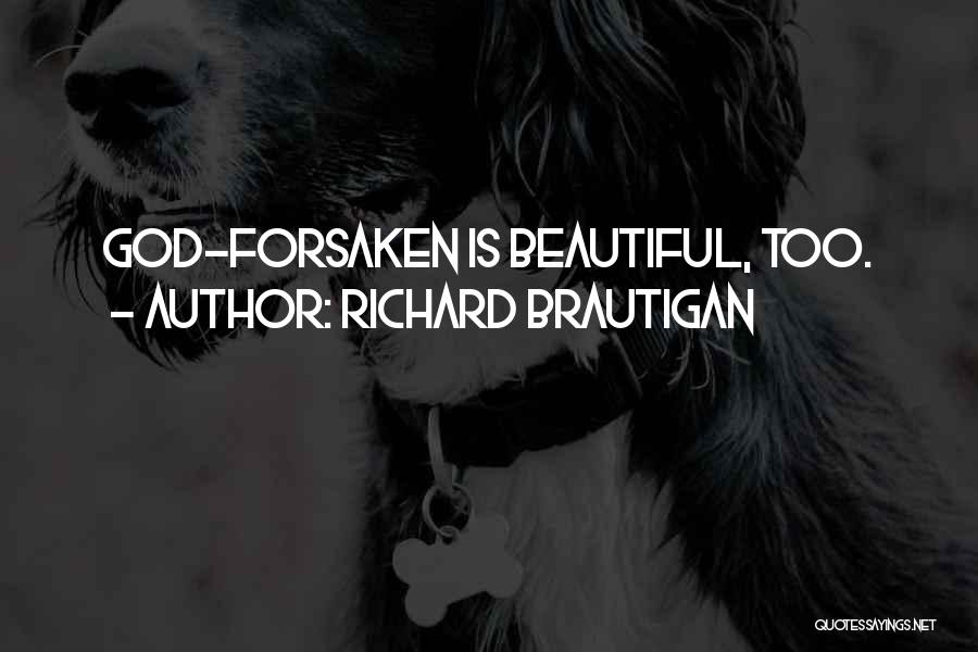 Richard Brautigan Quotes: God-forsaken Is Beautiful, Too.