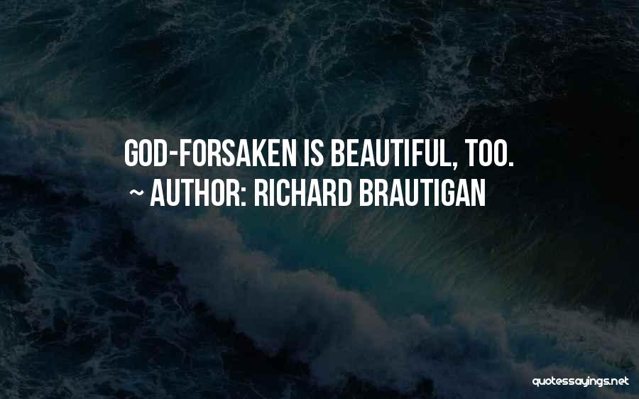 Richard Brautigan Quotes: God-forsaken Is Beautiful, Too.