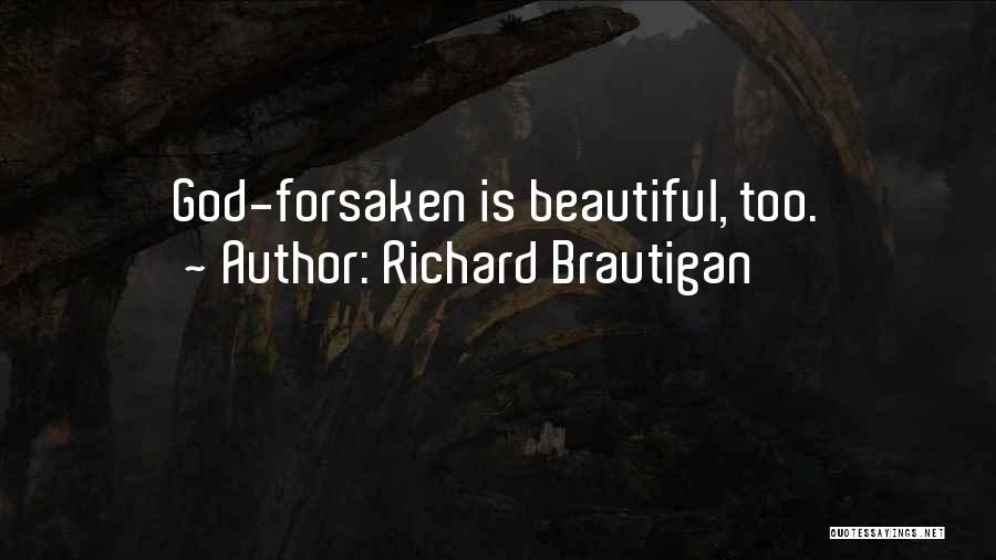 Richard Brautigan Quotes: God-forsaken Is Beautiful, Too.