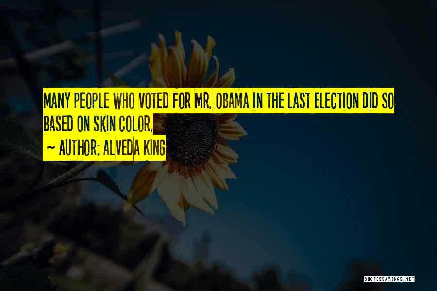 Alveda King Quotes: Many People Who Voted For Mr. Obama In The Last Election Did So Based On Skin Color.