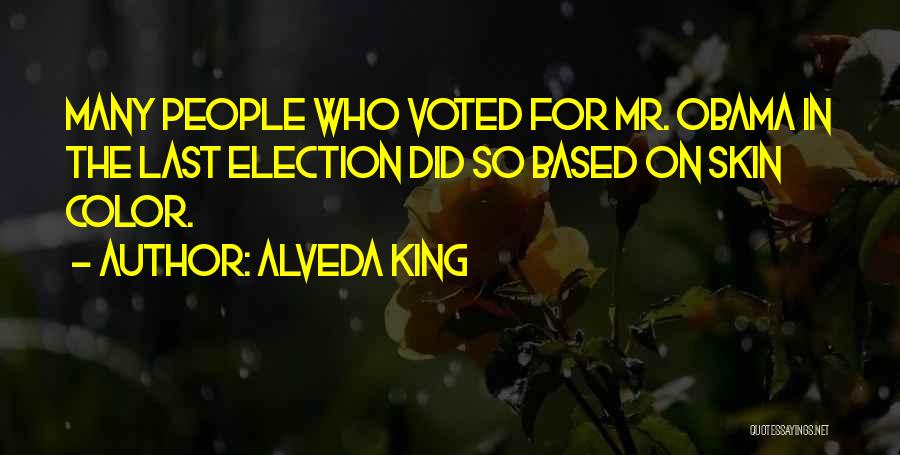 Alveda King Quotes: Many People Who Voted For Mr. Obama In The Last Election Did So Based On Skin Color.