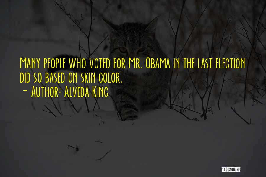 Alveda King Quotes: Many People Who Voted For Mr. Obama In The Last Election Did So Based On Skin Color.