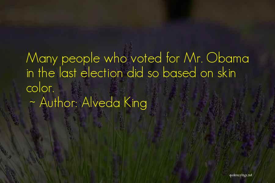 Alveda King Quotes: Many People Who Voted For Mr. Obama In The Last Election Did So Based On Skin Color.