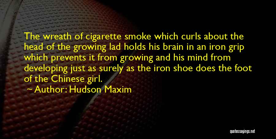 Hudson Maxim Quotes: The Wreath Of Cigarette Smoke Which Curls About The Head Of The Growing Lad Holds His Brain In An Iron